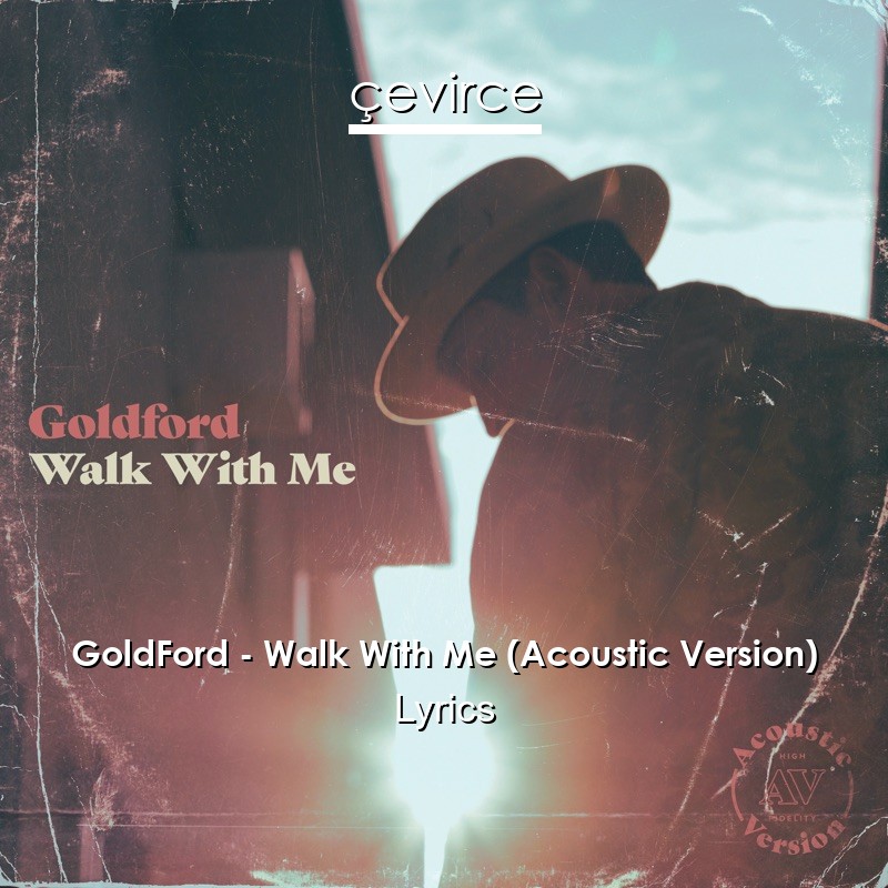 GoldFord – Walk With Me (Acoustic Version) Lyrics