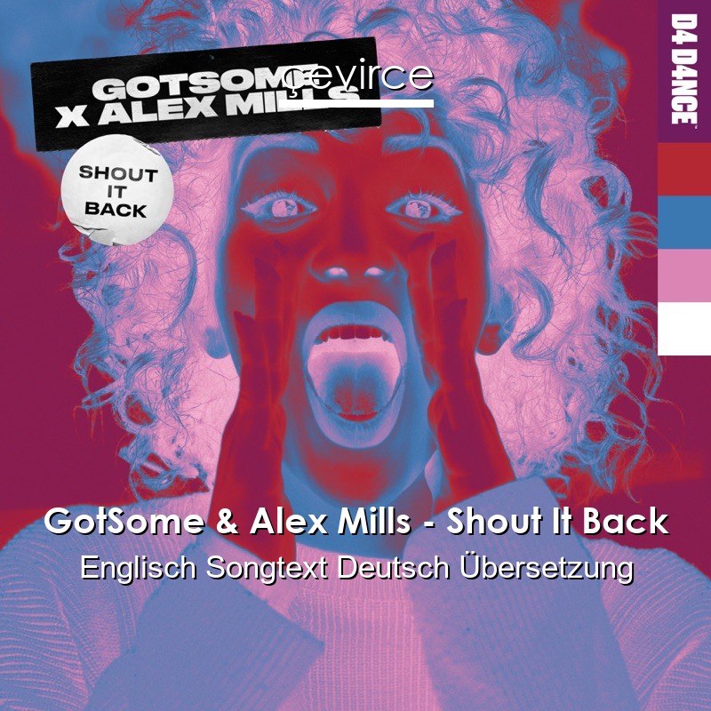 GotSome & Alex Mills – Shout It Back Englisch Songtext Deutsch Übersetzung