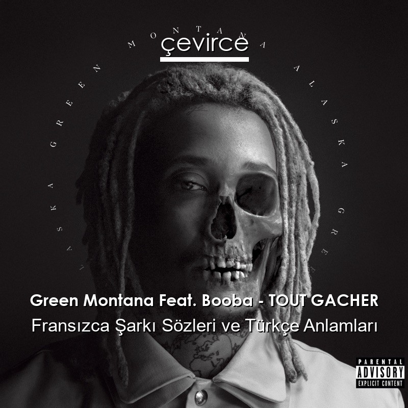 Green Montana Feat. Booba – TOUT GACHER Fransızca Şarkı Sözleri Türkçe Anlamları