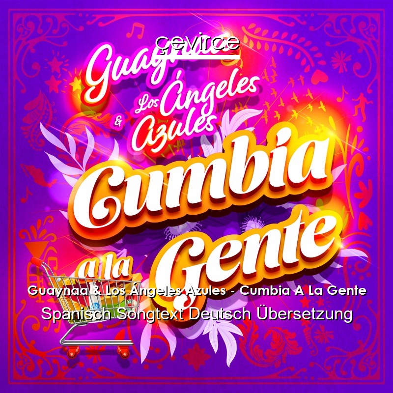 Guaynaa & Los Ángeles Azules – Cumbia A La Gente Spanisch Songtext Deutsch Übersetzung