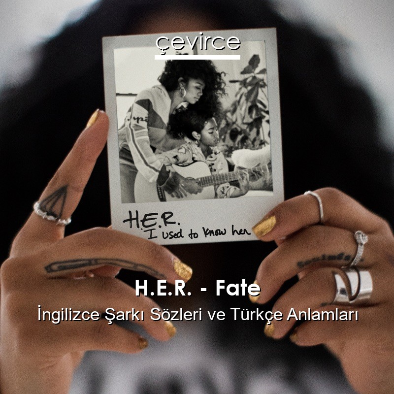 H.E.R. – Fate İngilizce Şarkı Sözleri Türkçe Anlamları