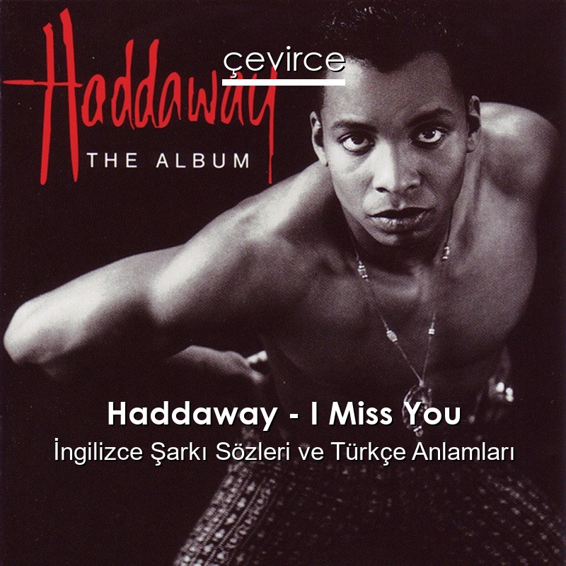 Haddaway – I Miss You İngilizce Sözleri Türkçe Anlamları