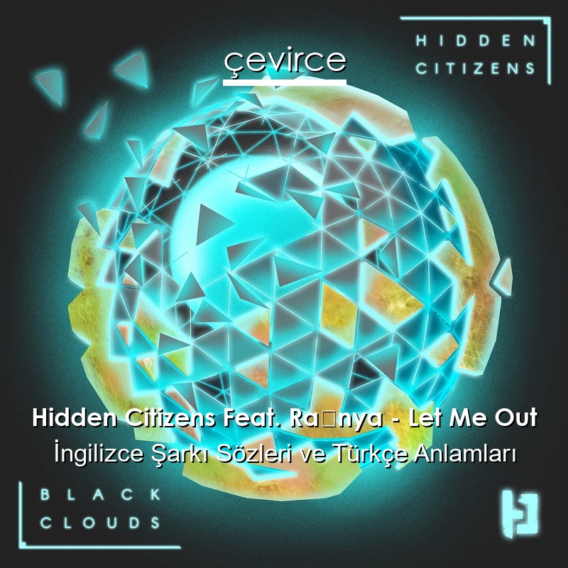 Hidden Citizens Feat. Rånya – Let Me Out İngilizce Sözleri Türkçe Anlamları