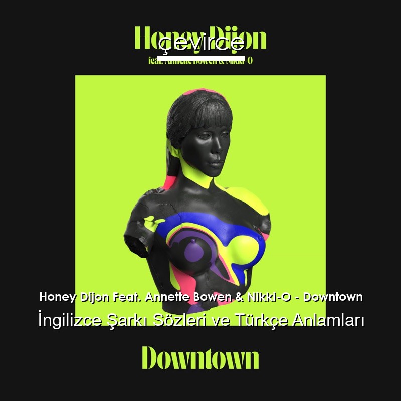 Honey Dijon Feat. Annette Bowen & Nikki-O – Downtown İngilizce Şarkı Sözleri Türkçe Anlamları