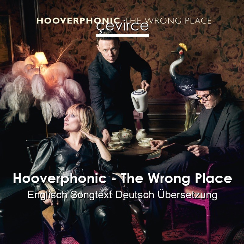 Hooverphonic – The Wrong Place Englisch Songtext Deutsch Übersetzung