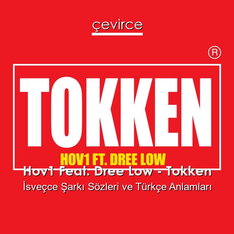 Hov1 Feat. Dree Low – Tokken İsveçce Şarkı Sözleri Türkçe Anlamları