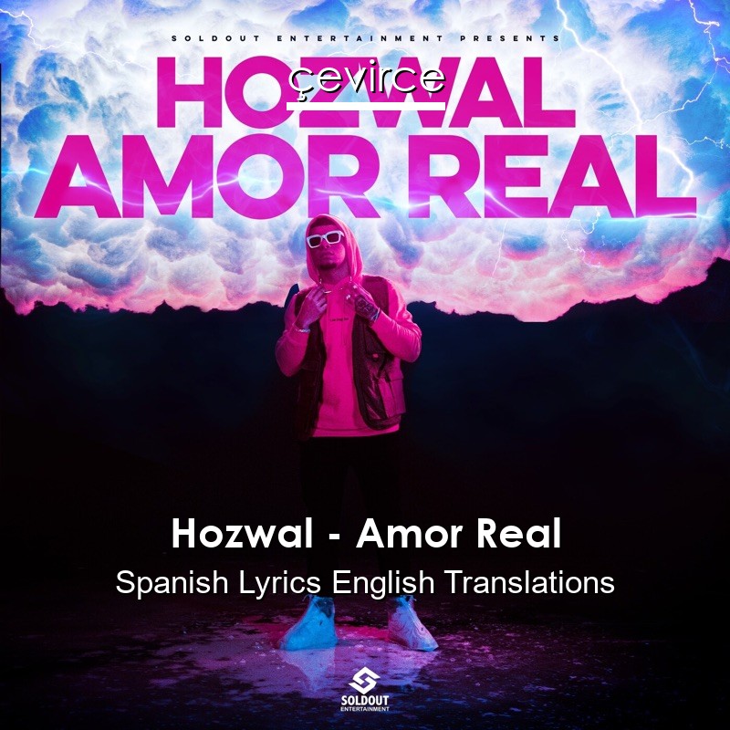 Hozwal – Amor Real Spanish Lyrics English Translations