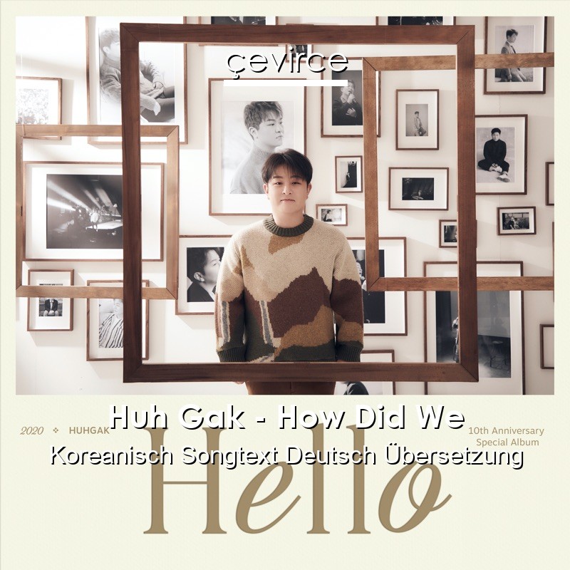 Huh Gak – How Did We Koreanisch Songtext Deutsch Übersetzung