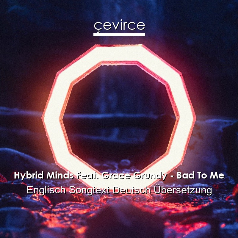 Hybrid Minds Feat. Grace Grundy – Bad To Me Englisch Songtext Deutsch Übersetzung