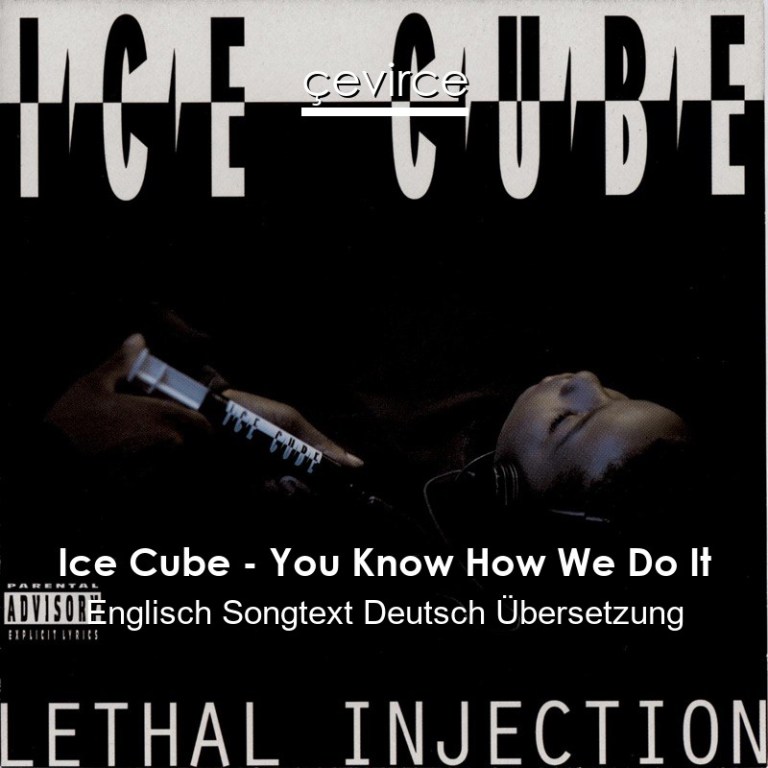 Ice Cube – You Know How We Do It Englisch Songtext Deutsch Übersetzung