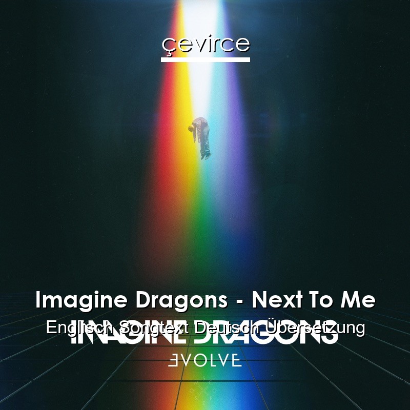 Imagine Dragons – Next To Me Englisch Songtext Deutsch Übersetzung