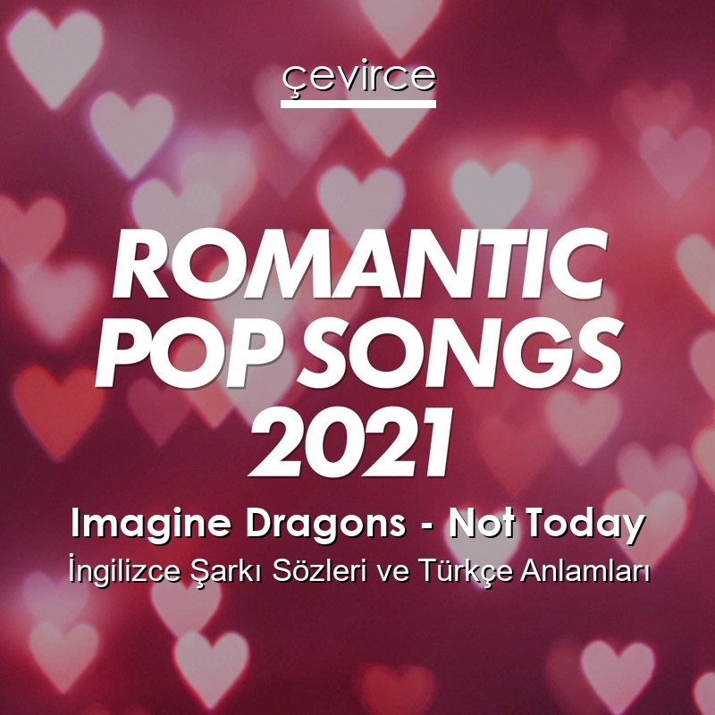 Imagine Dragons – Not Today İngilizce Şarkı Sözleri Türkçe Anlamları