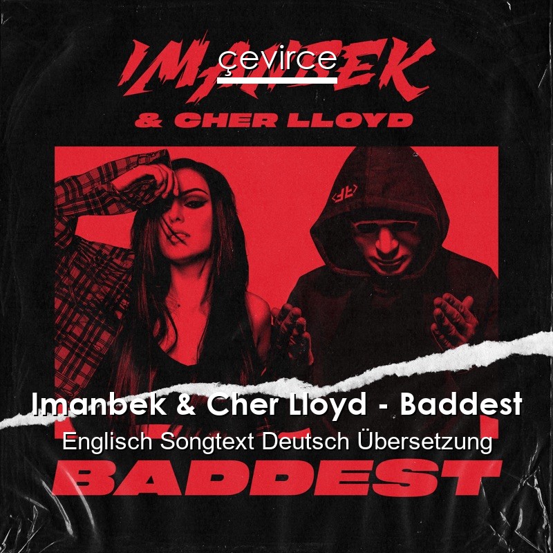 Imanbek & Cher Lloyd – Baddest Englisch Songtext Deutsch Übersetzung