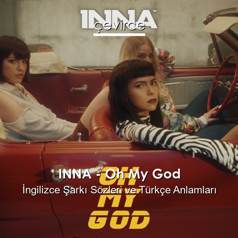 INNA – Oh My God İngilizce Şarkı Sözleri Türkçe Anlamları