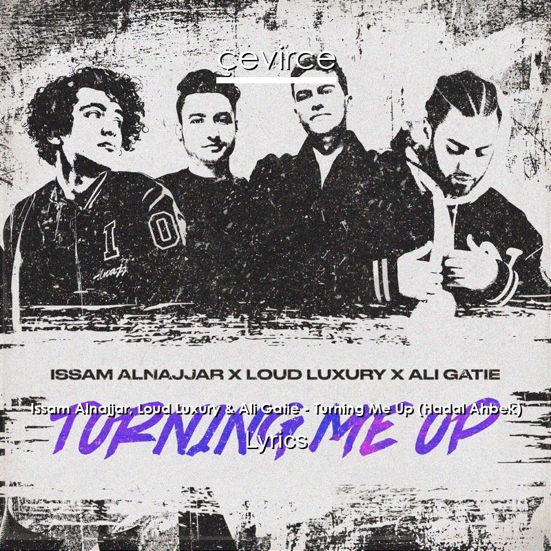 Issam Alnajjar, Loud Luxury & Ali Gatie – Turning Me Up (Hadal Ahbek) Lyrics