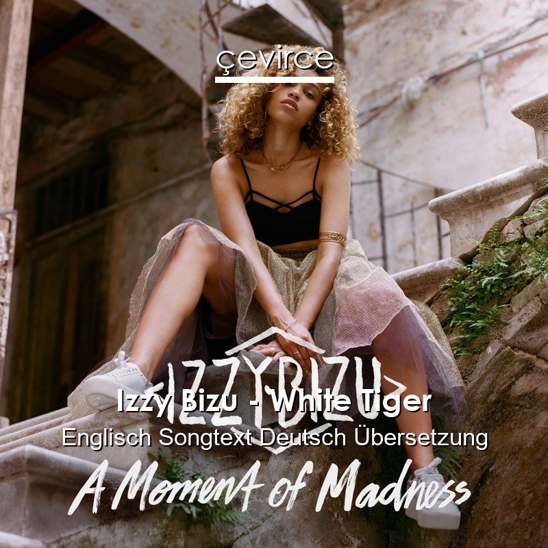 Izzy Bizu – White Tiger Englisch Songtext Deutsch Übersetzung