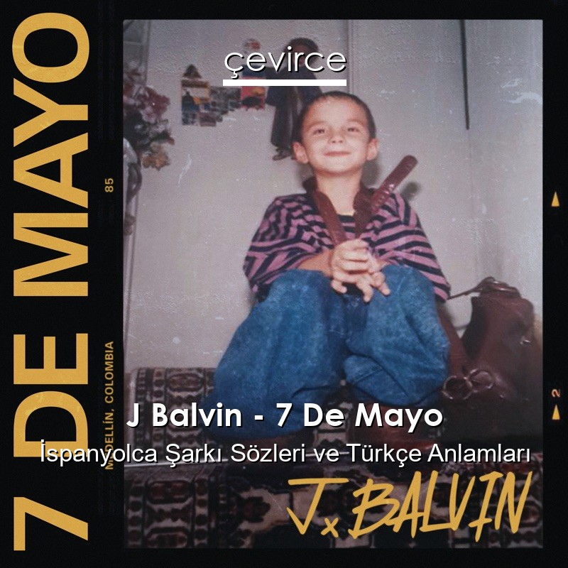 J Balvin – 7 De Mayo İspanyolca Şarkı Sözleri Türkçe Anlamları