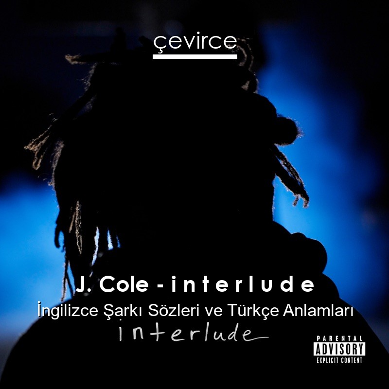 J. Cole – i n t e r l u d e İngilizce Şarkı Sözleri Türkçe Anlamları