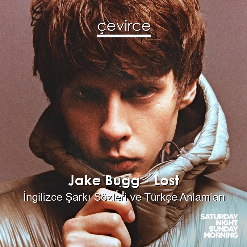 Jake Bugg – Lost İngilizce Şarkı Sözleri Türkçe Anlamları