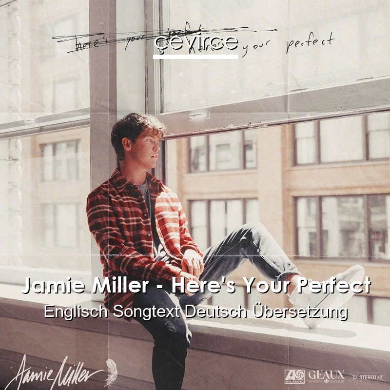 Jamie Miller – Here’s Your Perfect Englisch Songtext Deutsch Übersetzung