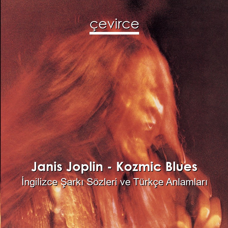 Janis Joplin – Kozmic Blues İngilizce Şarkı Sözleri Türkçe Anlamları