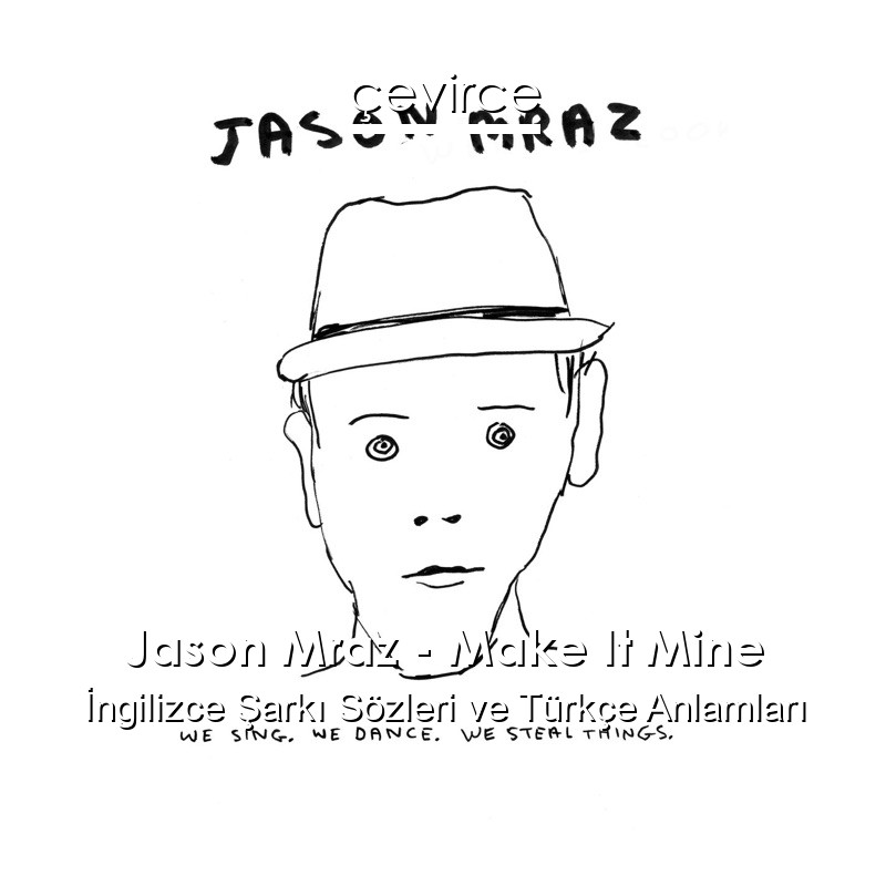 Jason Mraz – Make It Mine İngilizce Şarkı Sözleri Türkçe Anlamları