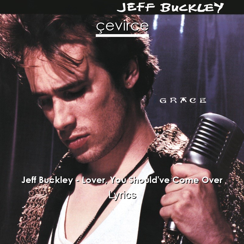 Jeff Buckley – Lover, You Should’ve Come Over Lyrics