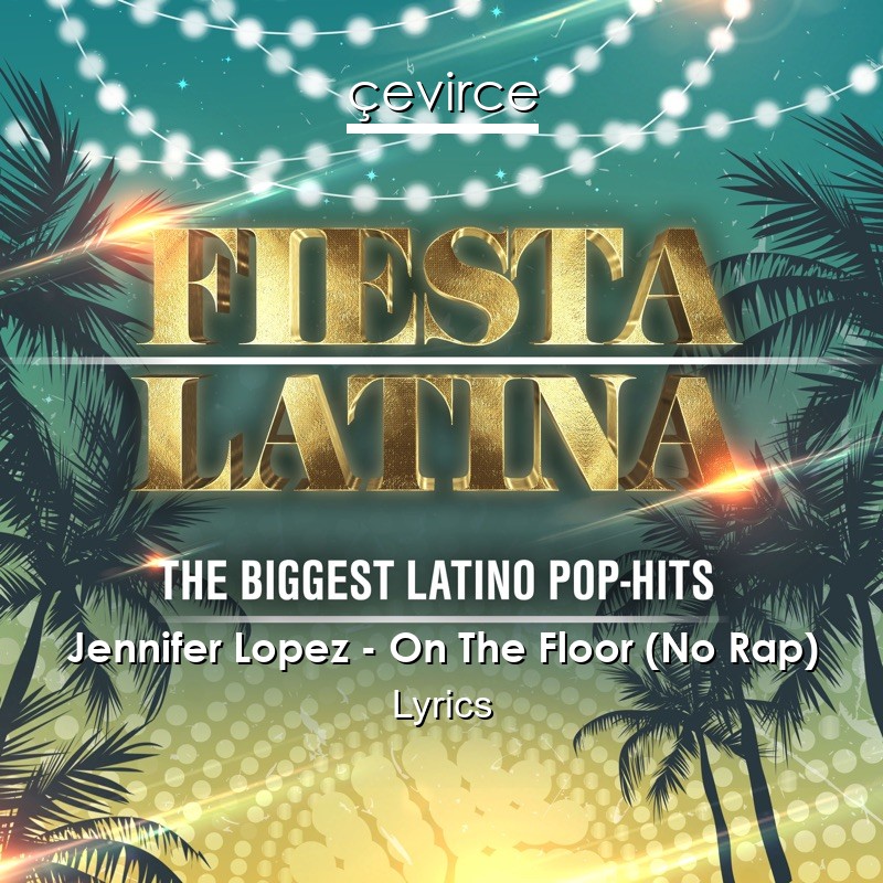 Jennifer Lopez – On The Floor (No Rap) Lyrics