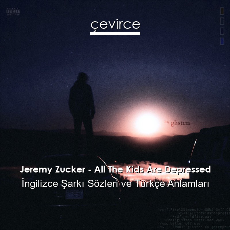 Jeremy Zucker – All The Kids Are Depressed İngilizce Şarkı Sözleri Türkçe Anlamları