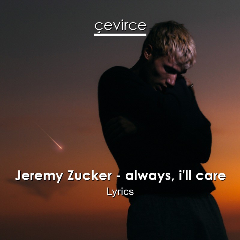 Jeremy Zucker – always, i’ll care Lyrics