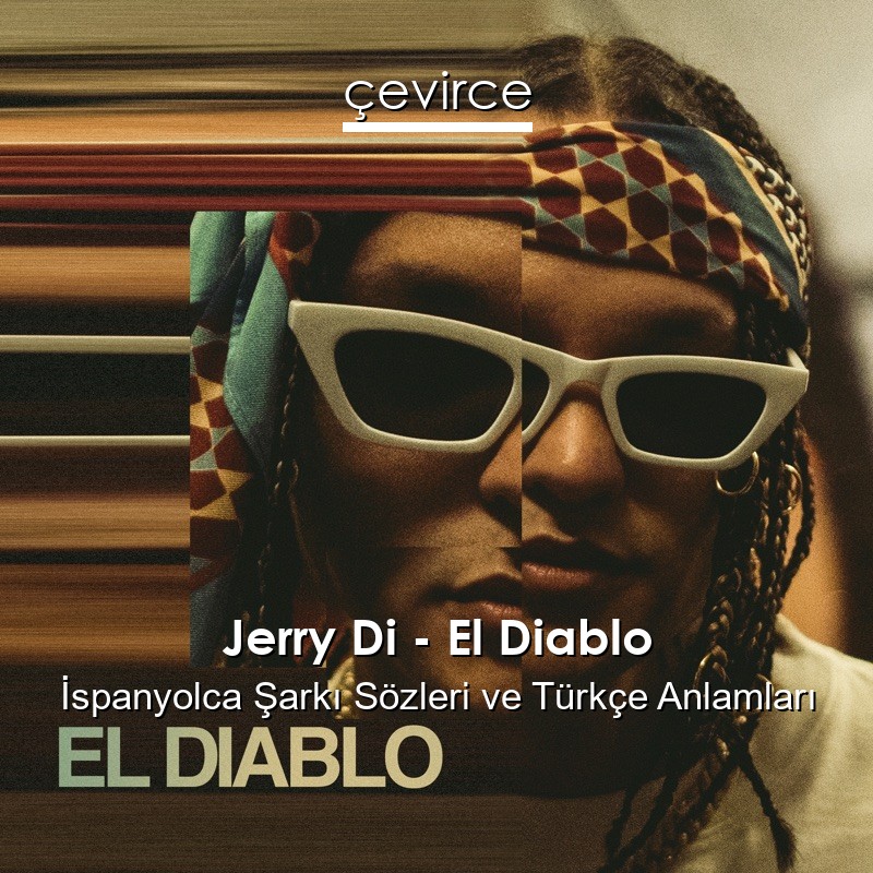 Jerry Di – El Diablo İspanyolca Şarkı Sözleri Türkçe Anlamları