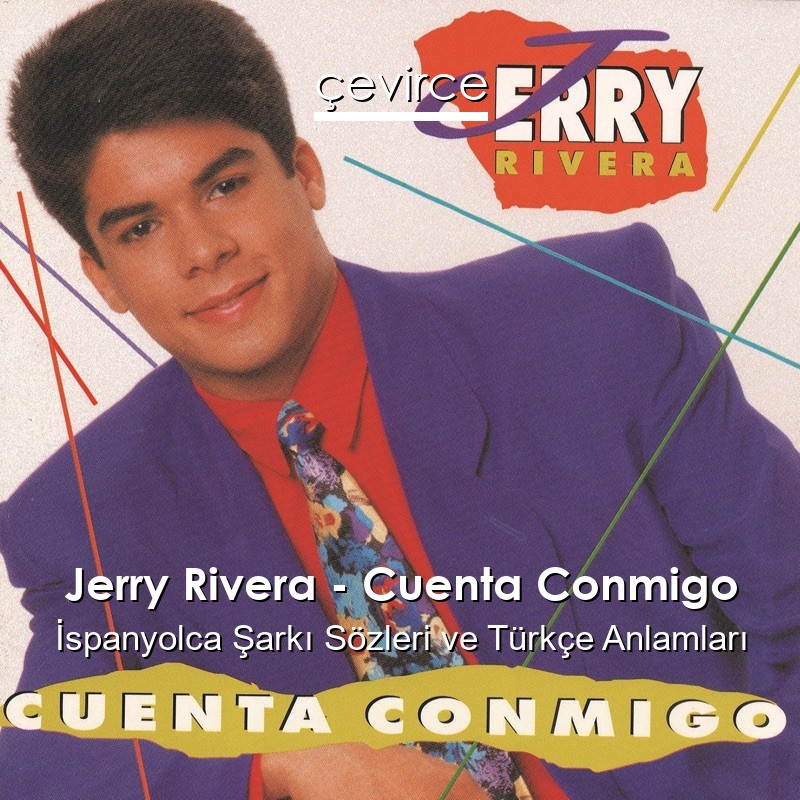 Jerry Rivera – Cuenta Conmigo İspanyolca Şarkı Sözleri Türkçe Anlamları