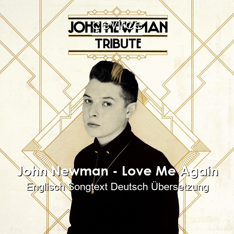 John Newman – Love Me Again Englisch Songtext Deutsch Übersetzung