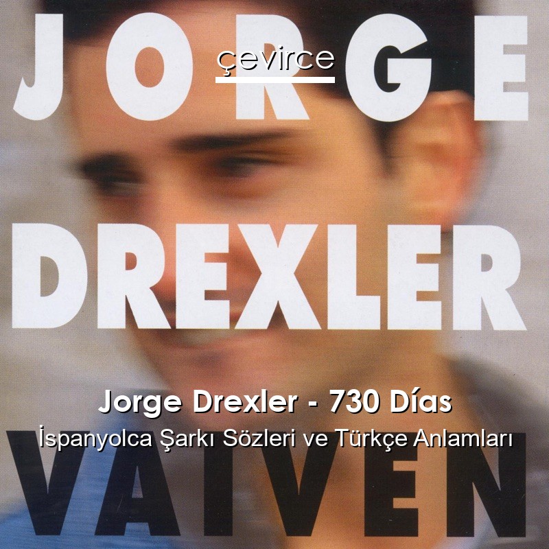 Jorge Drexler – 730 Días İspanyolca Şarkı Sözleri Türkçe Anlamları