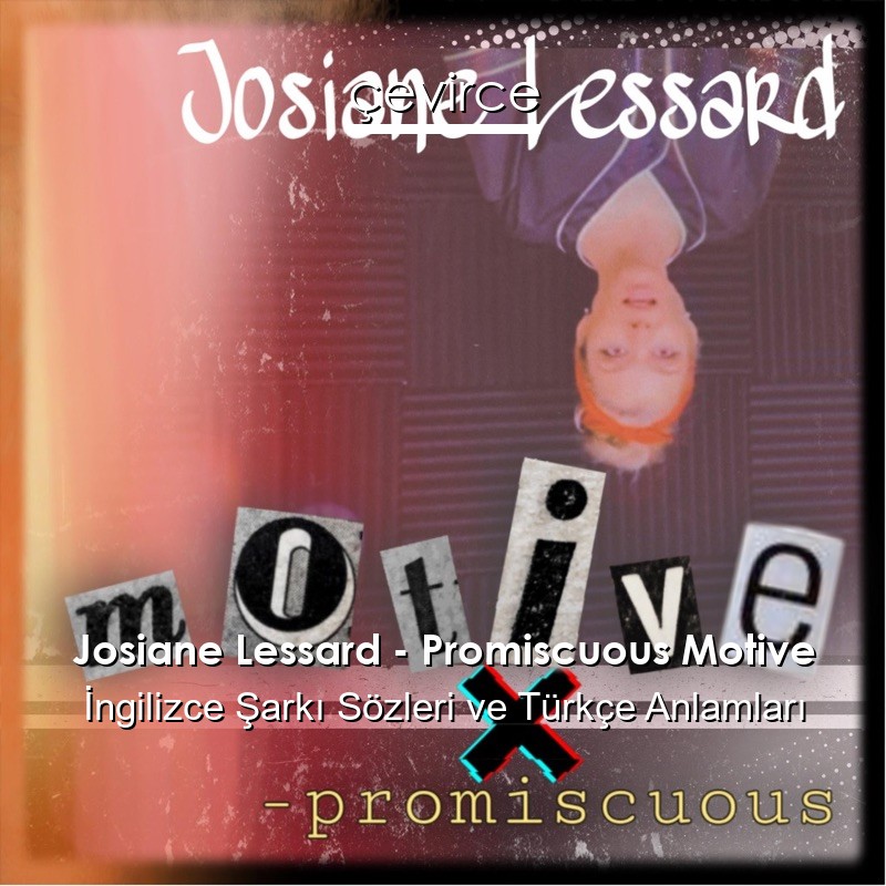 Josiane Lessard – Promiscuous Motive İngilizce Şarkı Sözleri Türkçe Anlamları