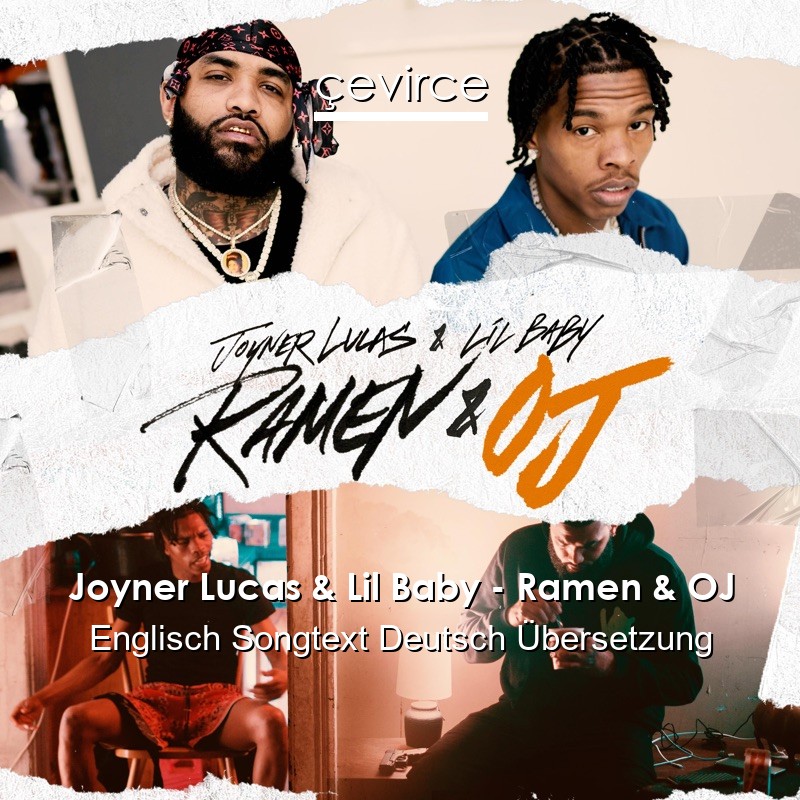 Joyner Lucas & Lil Baby – Ramen & OJ Englisch Songtext Deutsch Übersetzung