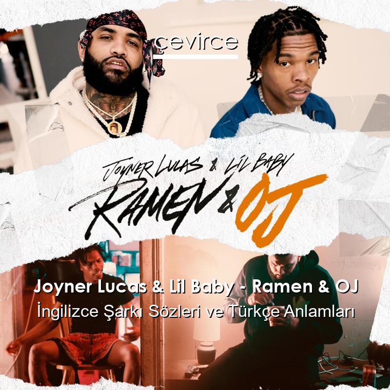 Joyner Lucas & Lil Baby – Ramen & OJ İngilizce Şarkı Sözleri Türkçe Anlamları