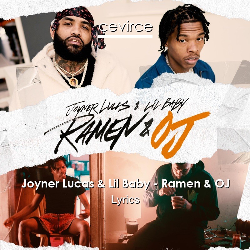 Joyner Lucas & Lil Baby – Ramen & OJ Lyrics