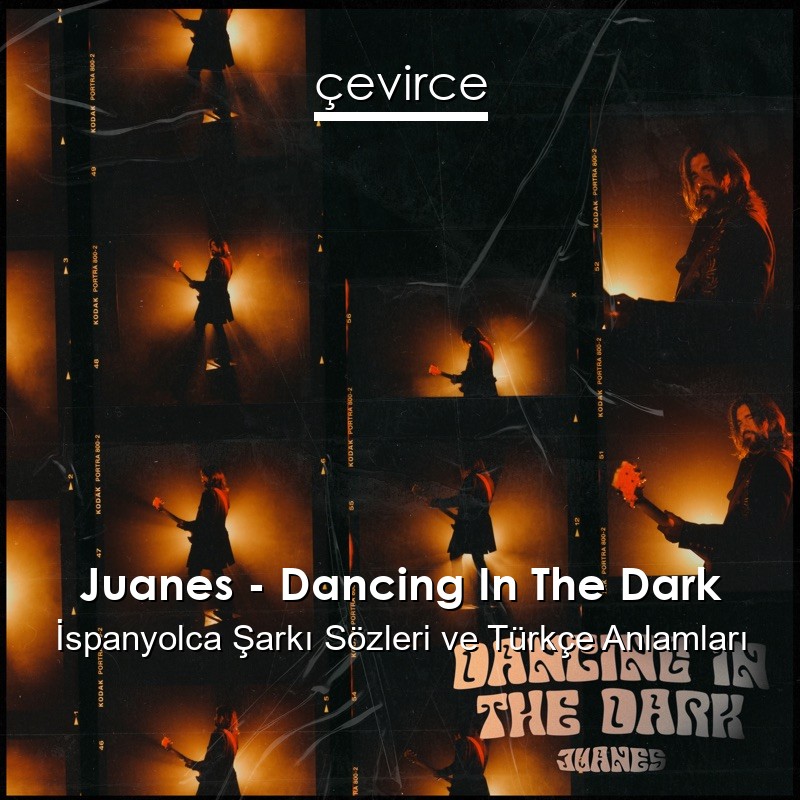 Juanes – Dancing In The Dark İspanyolca Şarkı Sözleri Türkçe Anlamları