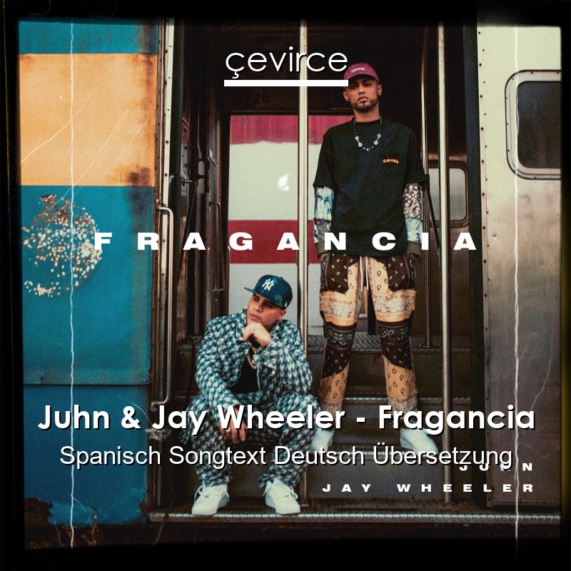 Juhn & Jay Wheeler – Fragancia Spanisch Songtext Deutsch Übersetzung