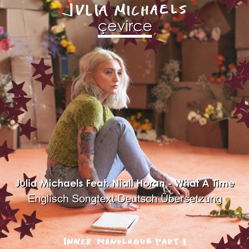 Julia Michaels Feat. Niall Horan – What A Time Englisch Songtext Deutsch Übersetzung