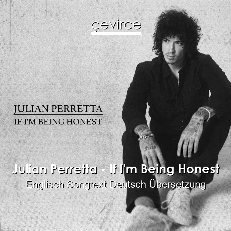 Julian Perretta – If I’m Being Honest Englisch Songtext Deutsch Übersetzung