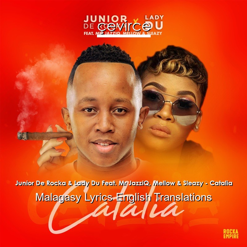 Junior De Rocka & Lady Du Feat. Mr JazziQ, Mellow & Sleazy – Catalia Malagasy Lyrics English Translations