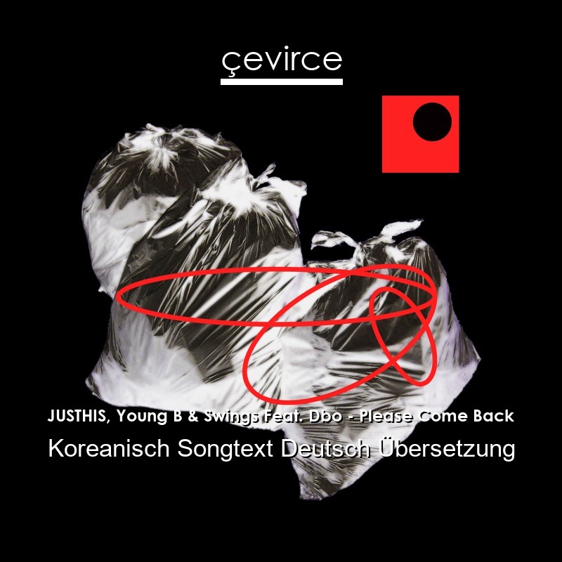 JUSTHIS, Young B & Swings Feat. Dbo – Please Come Back Koreanisch Songtext Deutsch Übersetzung