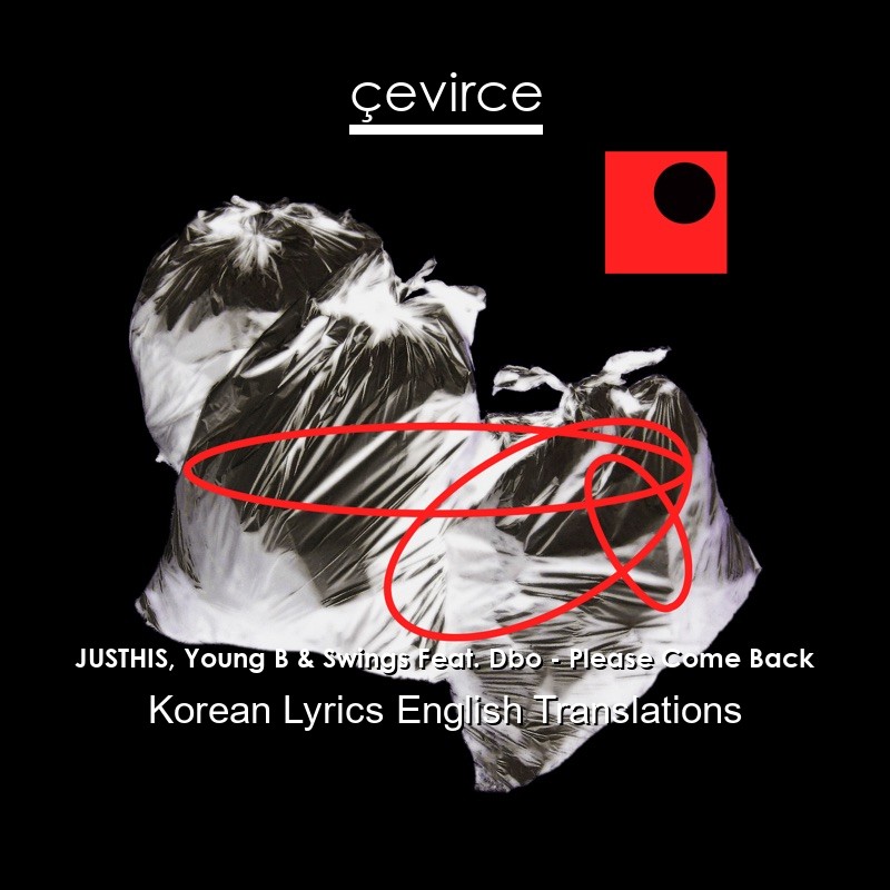 JUSTHIS, Young B & Swings Feat. Dbo – Please Come Back Korean Lyrics English Translations