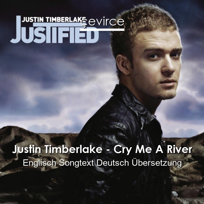 Justin Timberlake – Cry Me A River Englisch Songtext Deutsch Übersetzung