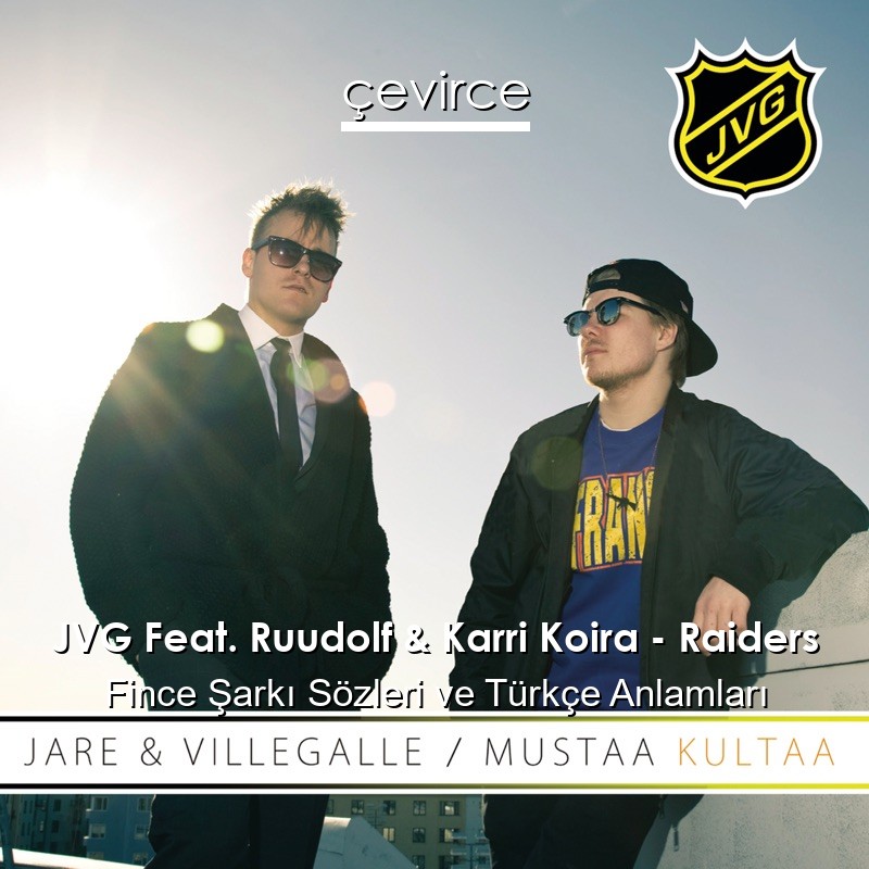 JVG Feat. Ruudolf & Karri Koira – Raiders Fince Şarkı Sözleri Türkçe Anlamları