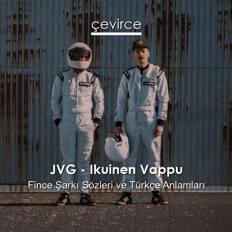 JVG – Ikuinen Vappu Fince Şarkı Sözleri Türkçe Anlamları