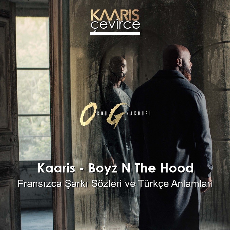 Kaaris – Boyz N The Hood Fransızca Şarkı Sözleri Türkçe Anlamları