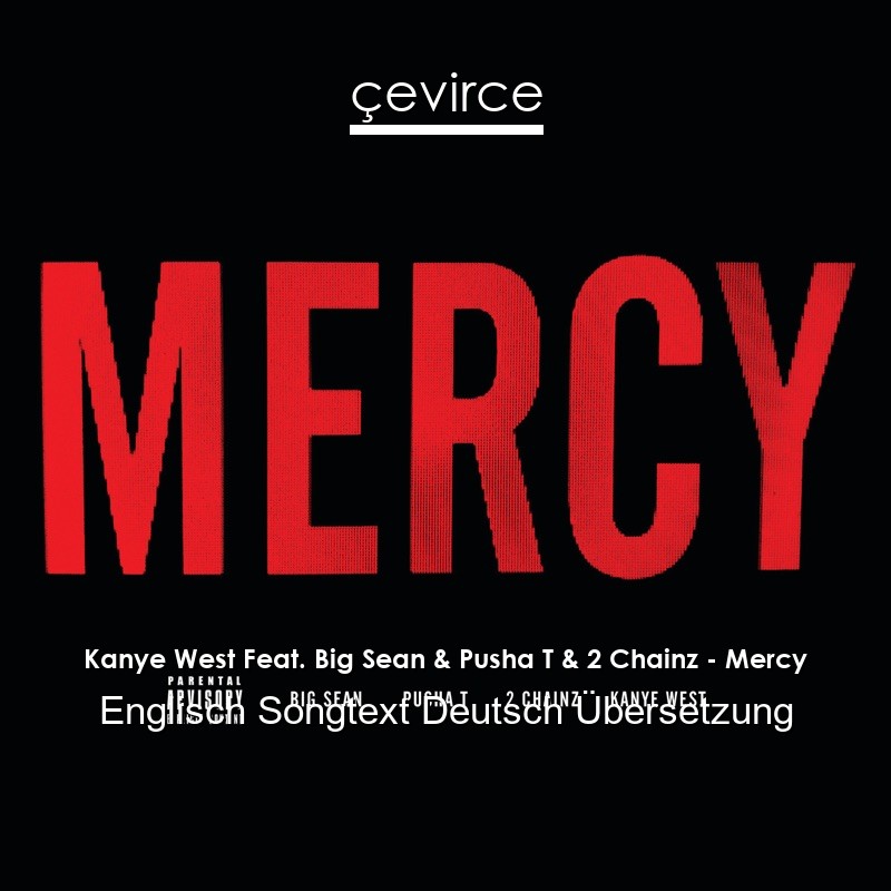 Kanye West Feat. Big Sean & Pusha T & 2 Chainz – Mercy Englisch Songtext Deutsch Übersetzung